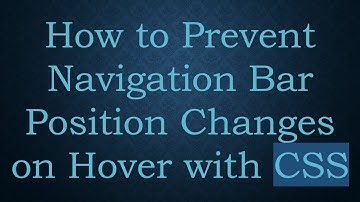 How to Prevent Navigation Bar Position Changes on Hover with CSS