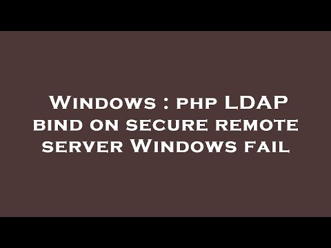 Windows : php LDAP bind on secure remote server Windows fail