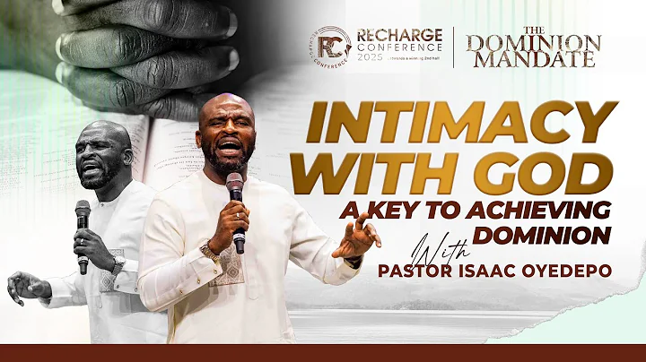 INTIMACY WITH GOD: A KEY TO ACHIEVING DOMINION | PASTOR ISAAC OYEDEPO | RECHARGE CONFERENCE 2025