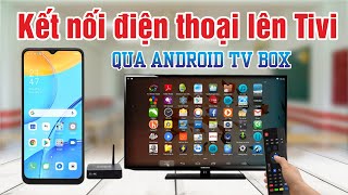Cách kết nối điện thoại với Tivi bằng Android TV Box