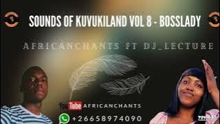 Sounds of KUVUKILAND VOL 8 - Bosslady by Africanchants ft DJ lecture
