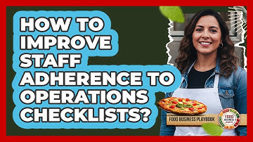 How To Improve Staff Adherence To Operations Checklists?