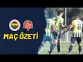 MAÇ ÖZETİ: Fenerbahçe 2-2 Fatih Karagümrük