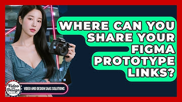 Where Can You Share Your Figma Prototype Links? - Video And Design Saas Solutions