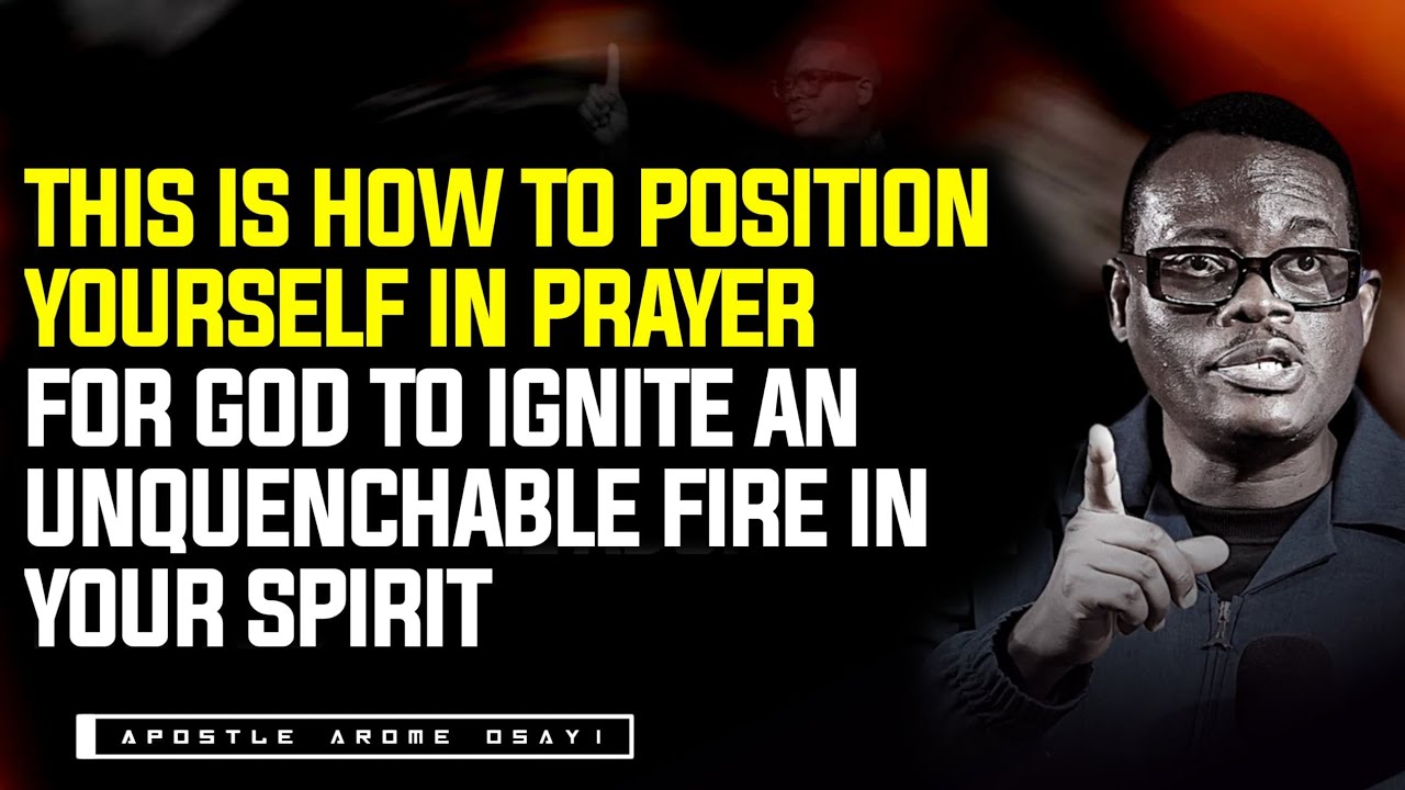 HOW TO POSITION YOUR SELF IN PRAYER FOR GOD TO IGNITE THE FIRE IN YOUR ...