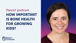 How important is bone health for growing kids? | Boston Children’s Answers Parentcast (S2: Ep.7)