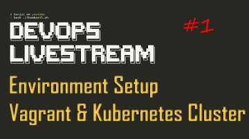 DevOps Livestream #1 - Environment Setup Vagrant and Kubernetes Cluster