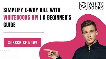 Simplify e-Way Bill with WhiteBooks API | A Beginner