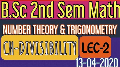 DIVISIBILITY!!LEC 2 !! NUMBER THEORY AND TRIGONOMETRY!!  CHPTR1!!B.SC. 2NDSEM