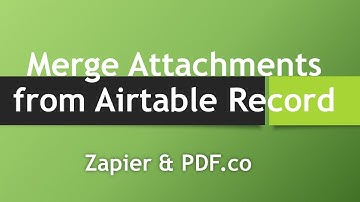 How to Merge Attachments from Airtable Record using PDF.co and Zapier