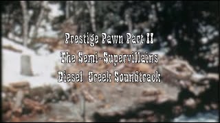 Prestige Pawn Part II by the Semi Supervillains (Diesel Creek Soundtrack)