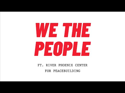 WE THE PEOPLE: River Phoenix Center For Peacebuilding