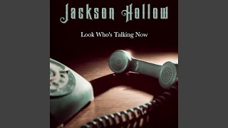 Look Who's Talking Now - Jackson Hollow