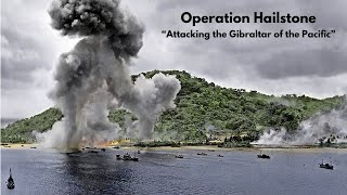 Operation Hailstone - Attacking the Gibraltar of the Pacific