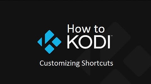 How to Kodi - Customizing Shortcuts and Favorites