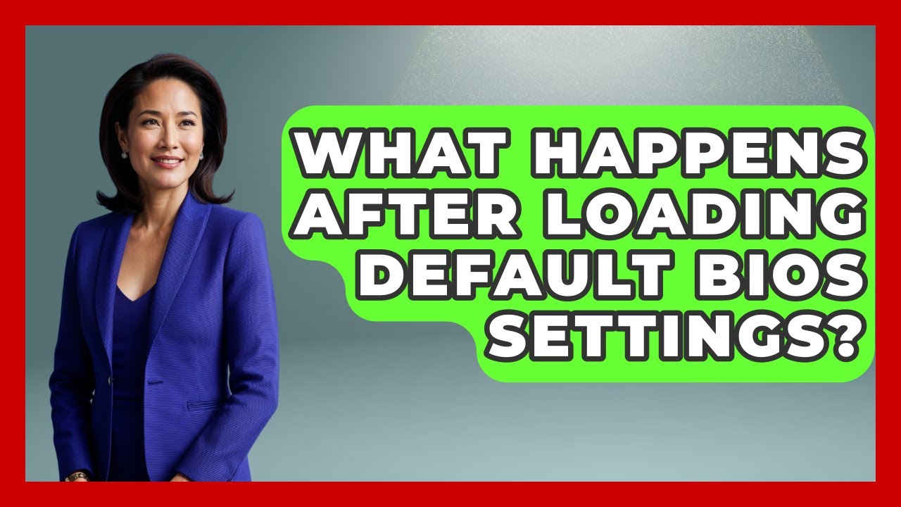 What Happens After Loading Default BIOS Settings? - Your Computer Companion