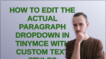 Wordpress: How to edit the actual paragraph dropdown in TinyMCE with custom text styles
