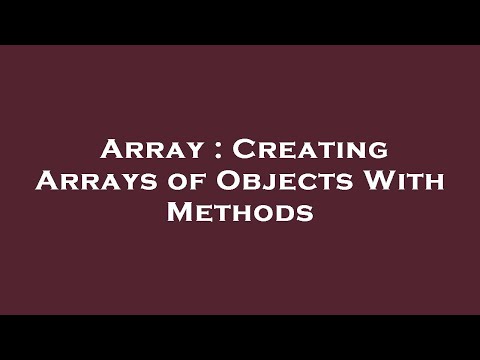 Array : Creating Arrays of Objects With Methods