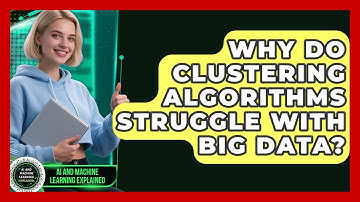 Why Do Clustering Algorithms Struggle With Big Data? - AI and Machine Learning Explained