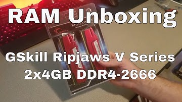 RAM Unboxing: GSkill Ripjaws V Series 2x4GB DDR4-2666