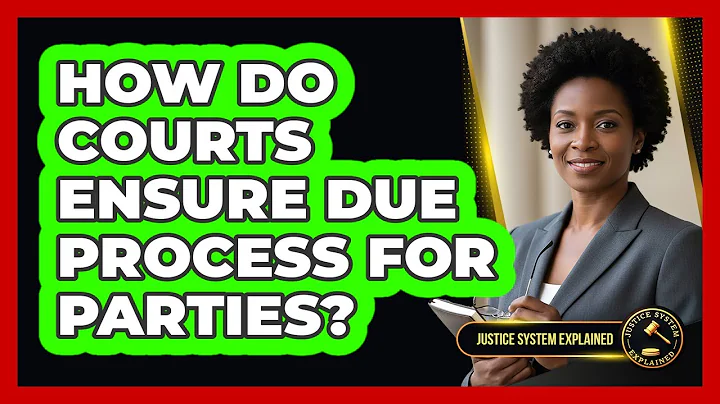 How Do Courts Ensure Due Process for Parties?