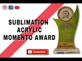 How to Print Sublimation Acrylic Momento Award || FULL Video #manufacturer