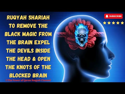 Ultimate Ruqyah to Remove Black Magic from Brain Expel Devils Inside it & Open the Knots of Brain