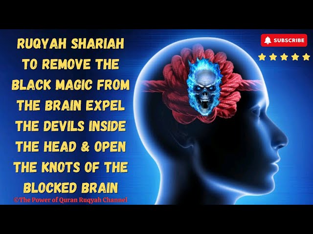 Ultimate Ruqyah to Remove Black Magic from Brain Expel Devils Inside it & Open the Knots of Brain class=