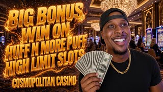 HUGE HUFF N MORE PUFF BONUS | COSMO HIGH LIMIT!