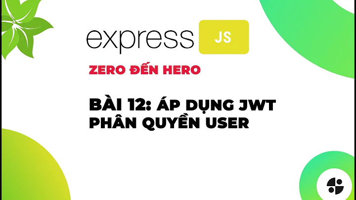 [ExpressJS] | #12 Áp dụng JWT phân quyền user | Nodemy