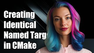 Creating Identical Named Targets in CMake: A Step-by-Step Guide