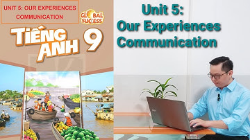 Tiếng Anh Lớp 9 | Unit 5 (Our Experiences) | Communication