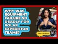 Why Was Equipment Failure So Deadly For Polar Expedition Teams? - Moments That Shocked Us