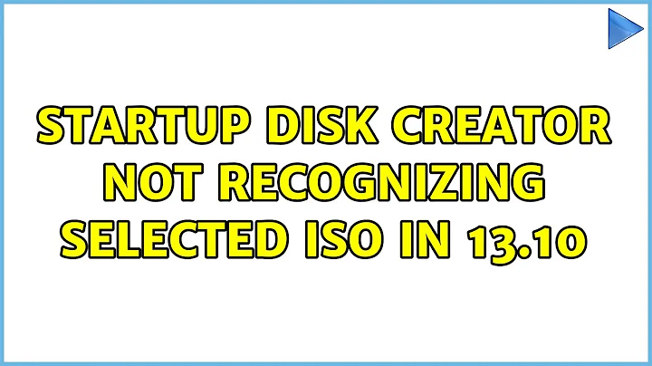 Ubuntu: Startup Disk Creator not recognizing selected ISO in 13.10 (4 Solutions!!)