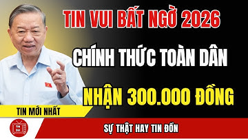 Cả Nước Xôn Xao: Tết 2026 Ai Được Nhận 300 Nghìn Sự Thật Ngay Đây | tin tức