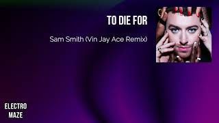 Sam Smith - To Die For (Vin Jay Ace Remix)