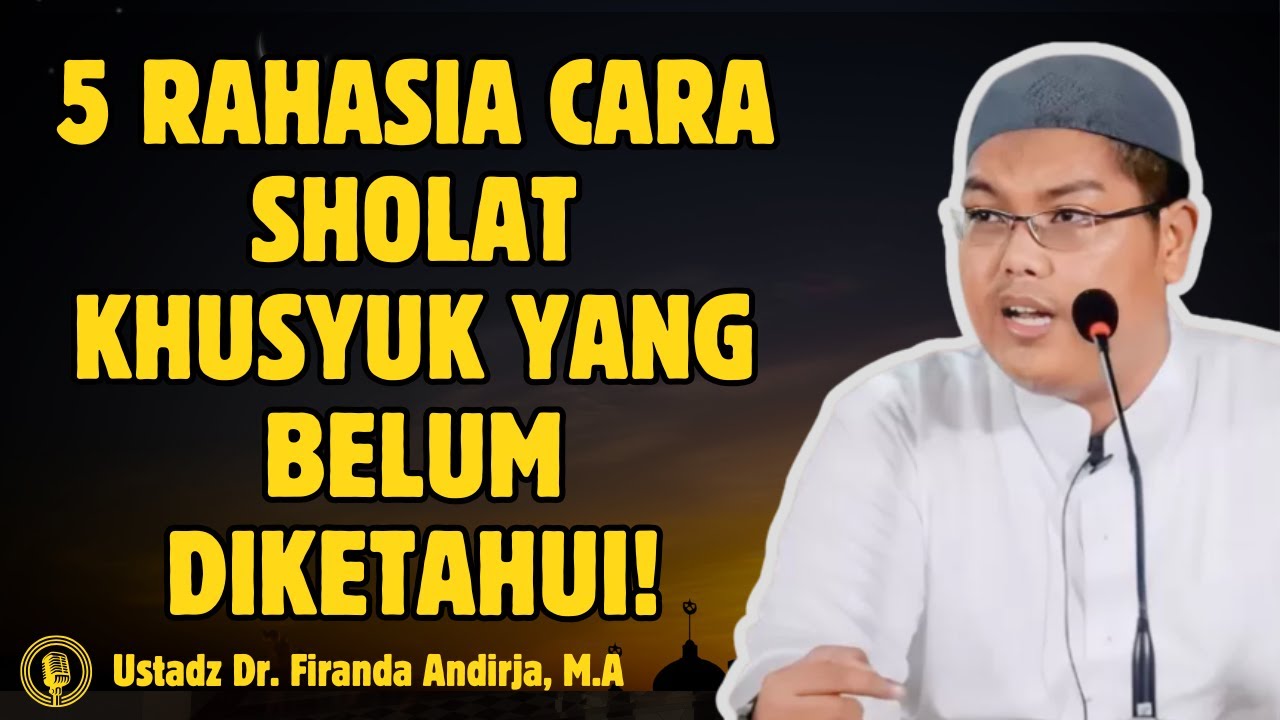 5 Rahasia Sholat Khusyuk yang Jarang Diketahui! - KAJIAN USTADZ Dr FIRANDA ANDIRJA