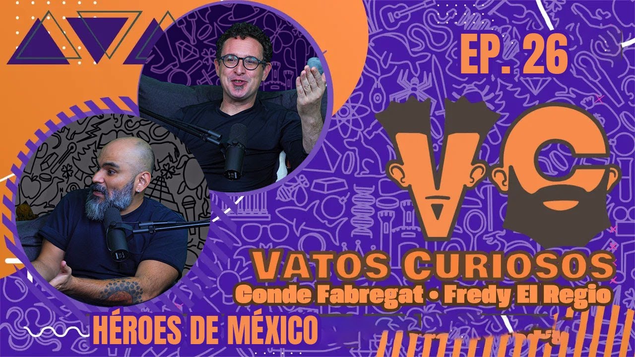 Vatos Curiosos Ep. 26 | HEROES DE MEXICO