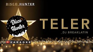 TELER REMIX KARAOKE | BREAKLATIN ( @DISCOHUNTER  ) Terbaru 2021