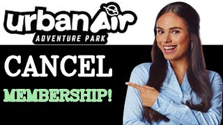 How To Cancel Urban Air Membership (2025)