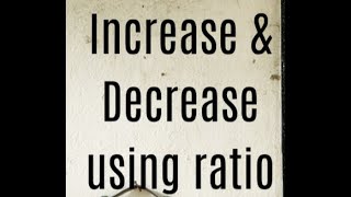 Increase & Decrease using ratio