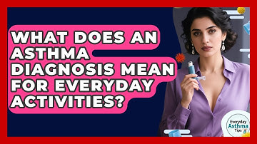 What Does An Asthma Diagnosis Mean For Everyday Activities? - Everyday Asthma Tips
