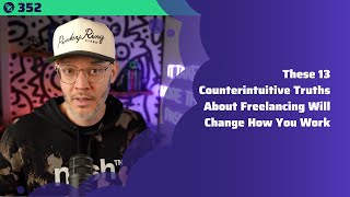 352: These 13 Counterintuitive Truths About Freelancing Will Change How You Work