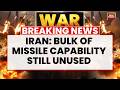 Iran Says Most Missile Capabilities Remain Unused in War With US | Iran War | Trump | Israel