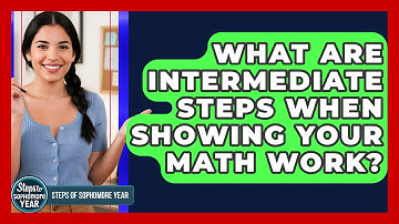 What Are Intermediate Steps When Showing Your Math Work? - Steps to Sophomore Year