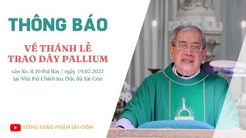 THÔNG BÁO: THÁNH LỄ TRAO DÂY PALLIUM | 8:30 | THỨ BẢY NGÀY 19.02.2022 | NHÀ THỜ ĐỨC BÀ SÀI GÒN