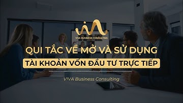 QUI TẮC VỀ MỞ VÀ SỬ DỤNG TÀI KHOẢN VỐN ĐẦU TƯ TRỰC TIẾP