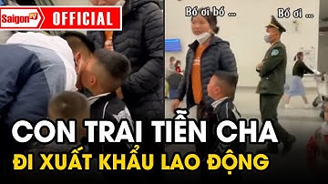 Khoảnh khắc CẢM ĐỘNG khi con trai TIỄN CHA đi "xuất khẩu lao động" ở Nhật Bản | Tin tức SaigonTV