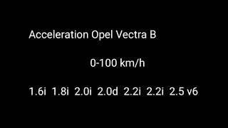 OPEL VECTRA B ACCELERATION 0-100 1.6,i 1.8,i 2.0i ,2.0d ,2.5 V6