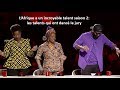 Lafrique a un incroyable talent saison 2 les talents qui ont fait dans le jury